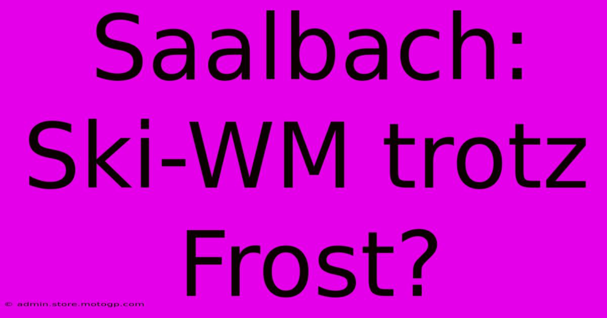 Saalbach: Ski-WM Trotz Frost?