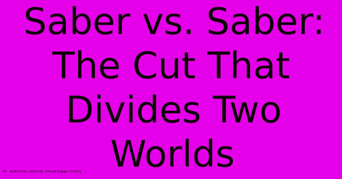 Saber Vs. Saber: The Cut That Divides Two Worlds