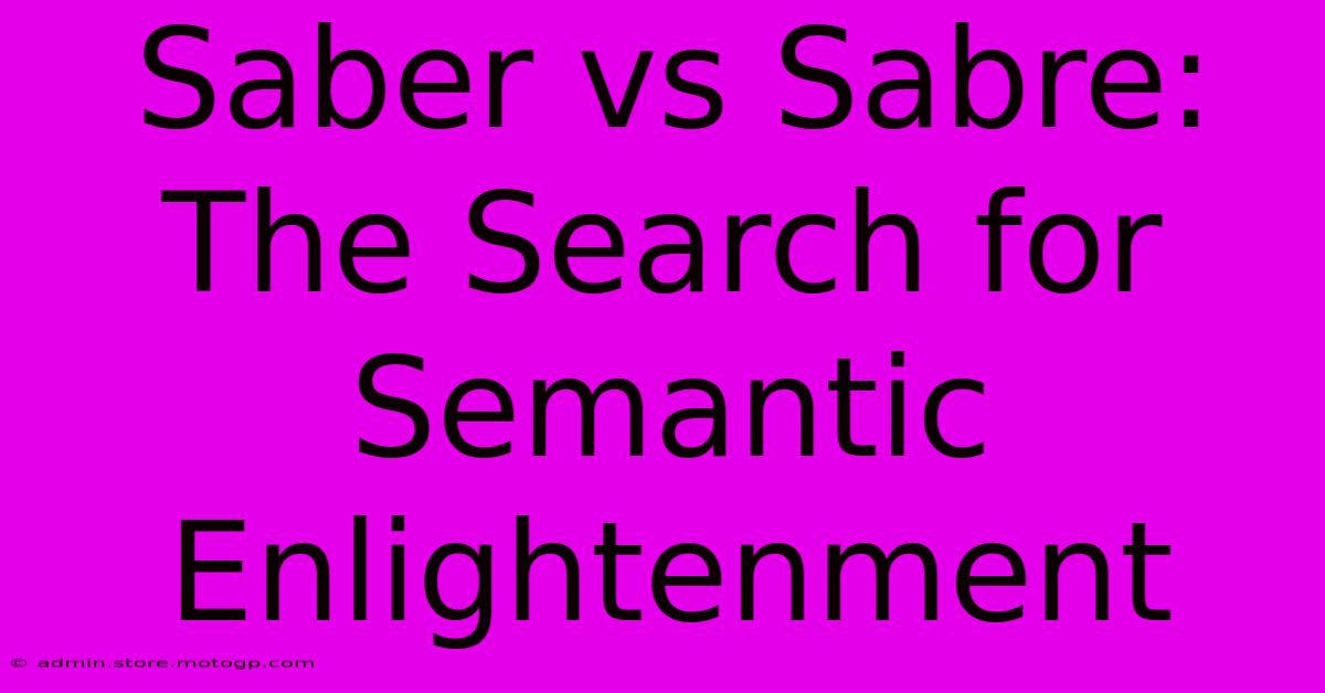 Saber Vs Sabre: The Search For Semantic Enlightenment