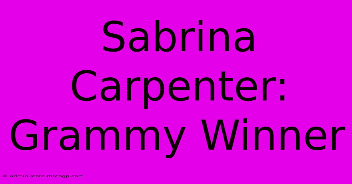 Sabrina Carpenter: Grammy Winner