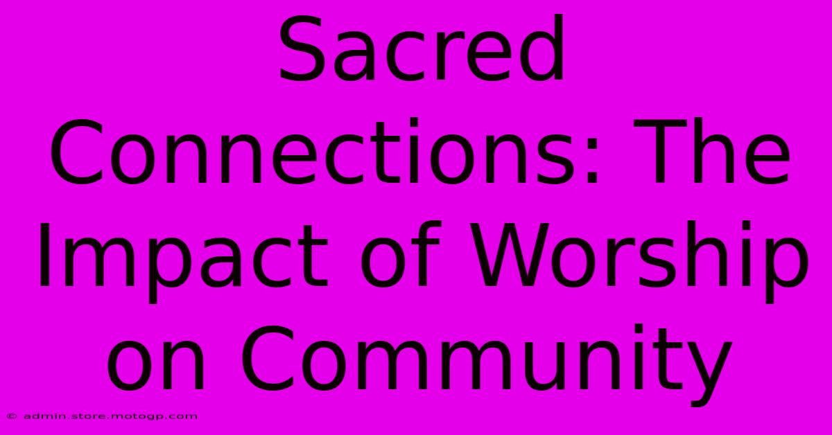 Sacred Connections: The Impact Of Worship On Community