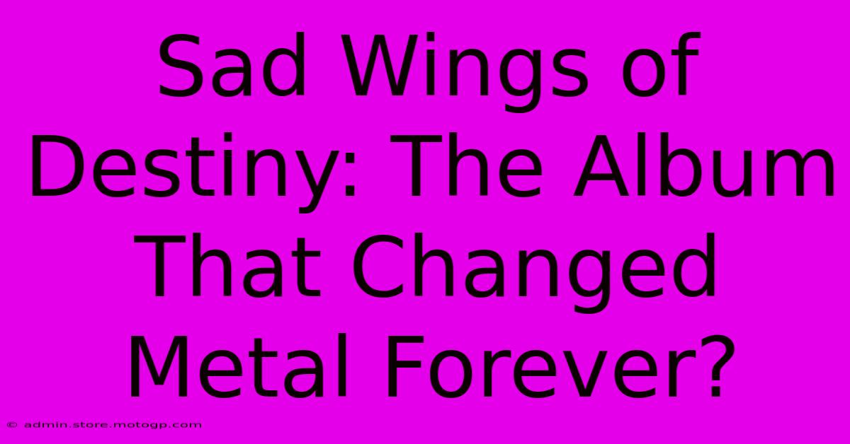 Sad Wings Of Destiny: The Album That Changed Metal Forever?