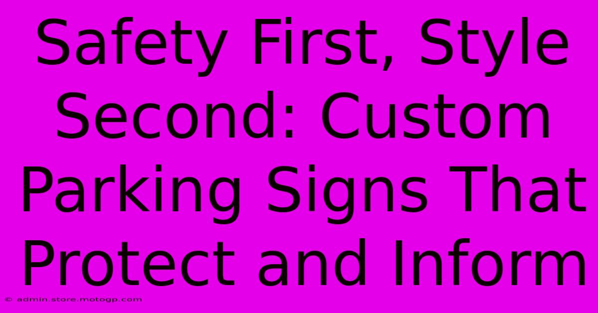 Safety First, Style Second: Custom Parking Signs That Protect And Inform