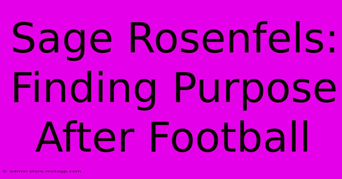 Sage Rosenfels: Finding Purpose After Football