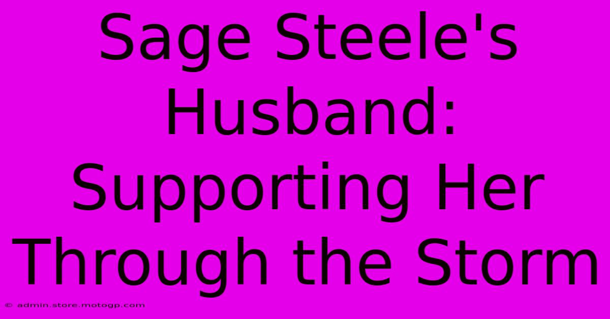 Sage Steele's Husband: Supporting Her Through The Storm