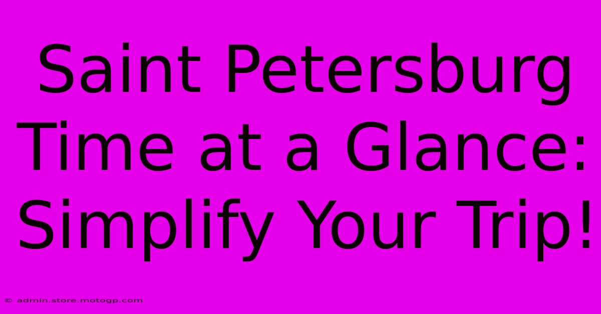 Saint Petersburg Time At A Glance: Simplify Your Trip!