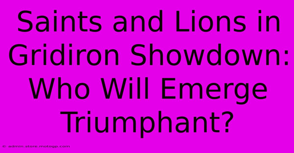 Saints And Lions In Gridiron Showdown: Who Will Emerge Triumphant?