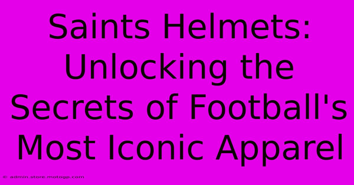 Saints Helmets: Unlocking The Secrets Of Football's Most Iconic Apparel