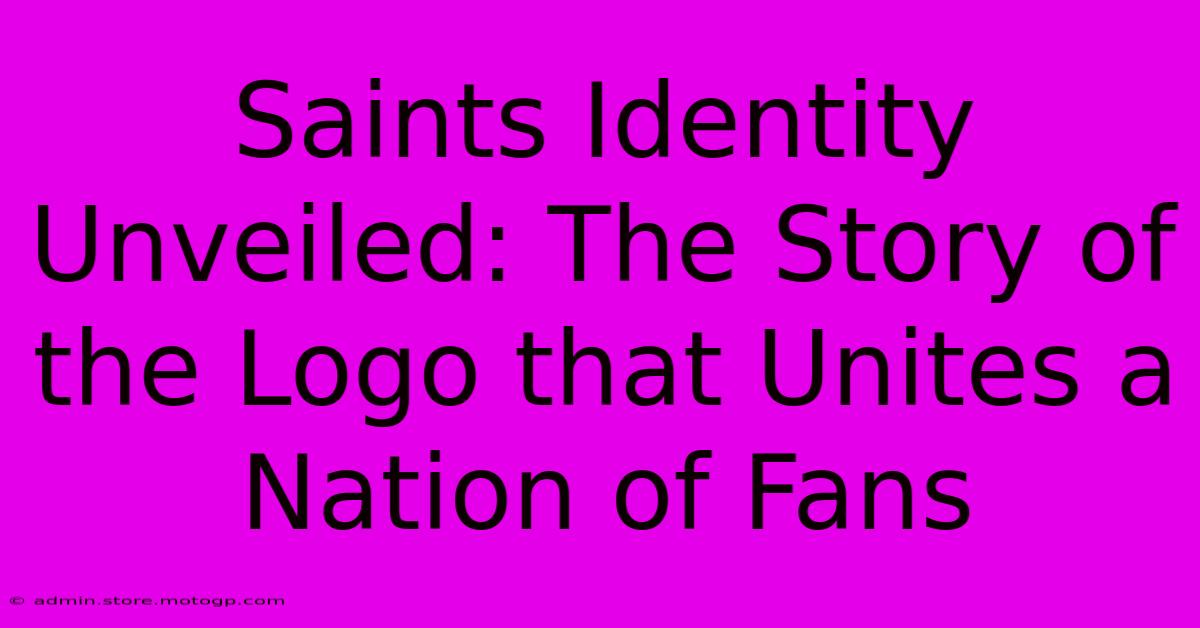 Saints Identity Unveiled: The Story Of The Logo That Unites A Nation Of Fans