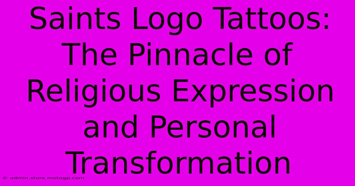 Saints Logo Tattoos: The Pinnacle Of Religious Expression And Personal Transformation