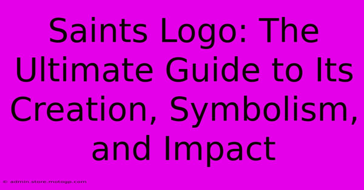 Saints Logo: The Ultimate Guide To Its Creation, Symbolism, And Impact