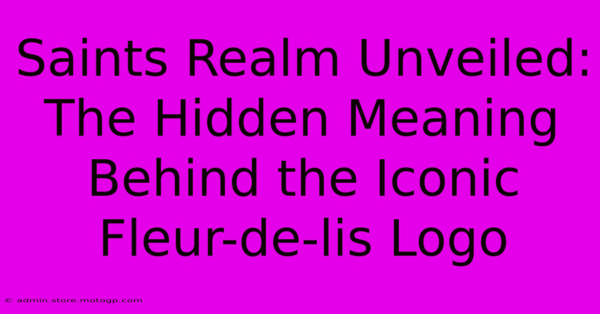 Saints Realm Unveiled: The Hidden Meaning Behind The Iconic Fleur-de-lis Logo