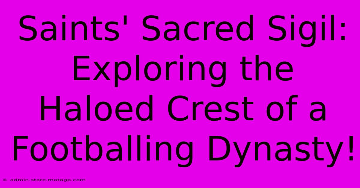 Saints' Sacred Sigil: Exploring The Haloed Crest Of A Footballing Dynasty!