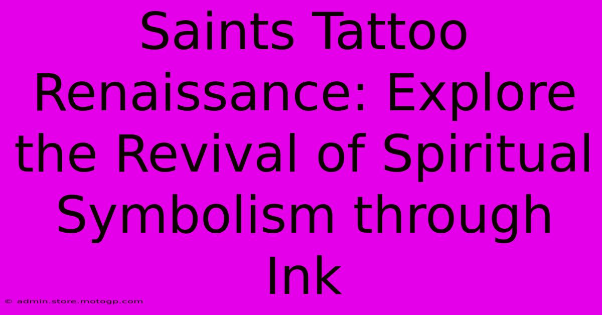 Saints Tattoo Renaissance: Explore The Revival Of Spiritual Symbolism Through Ink