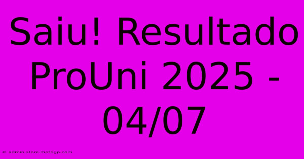 Saiu! Resultado ProUni 2025 - 04/07