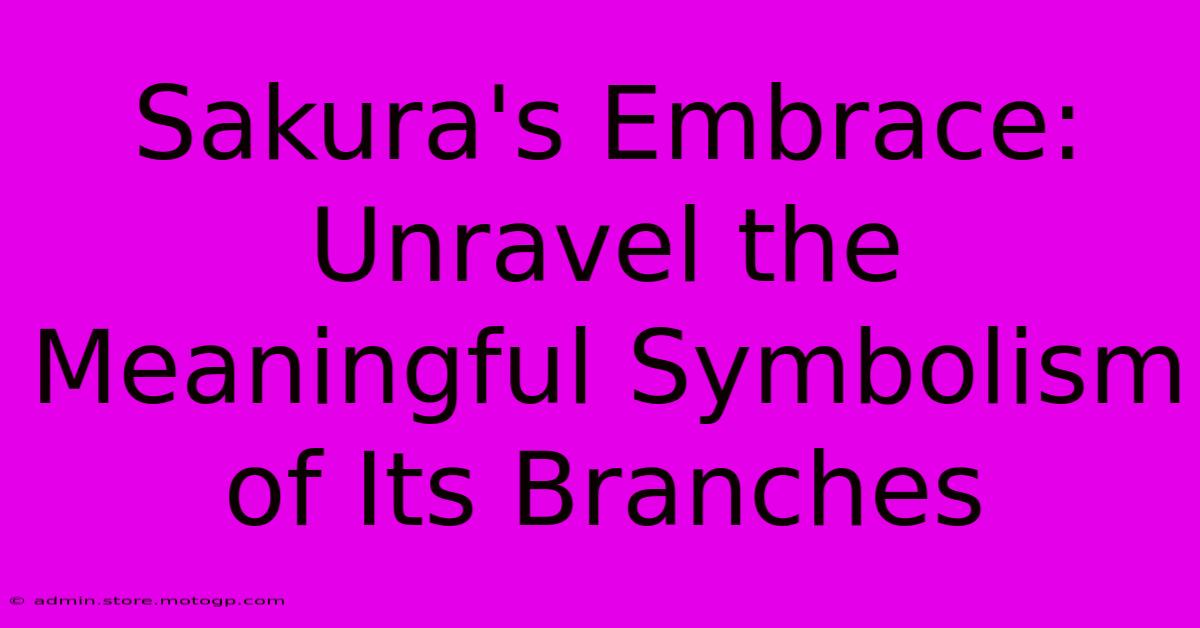 Sakura's Embrace: Unravel The Meaningful Symbolism Of Its Branches