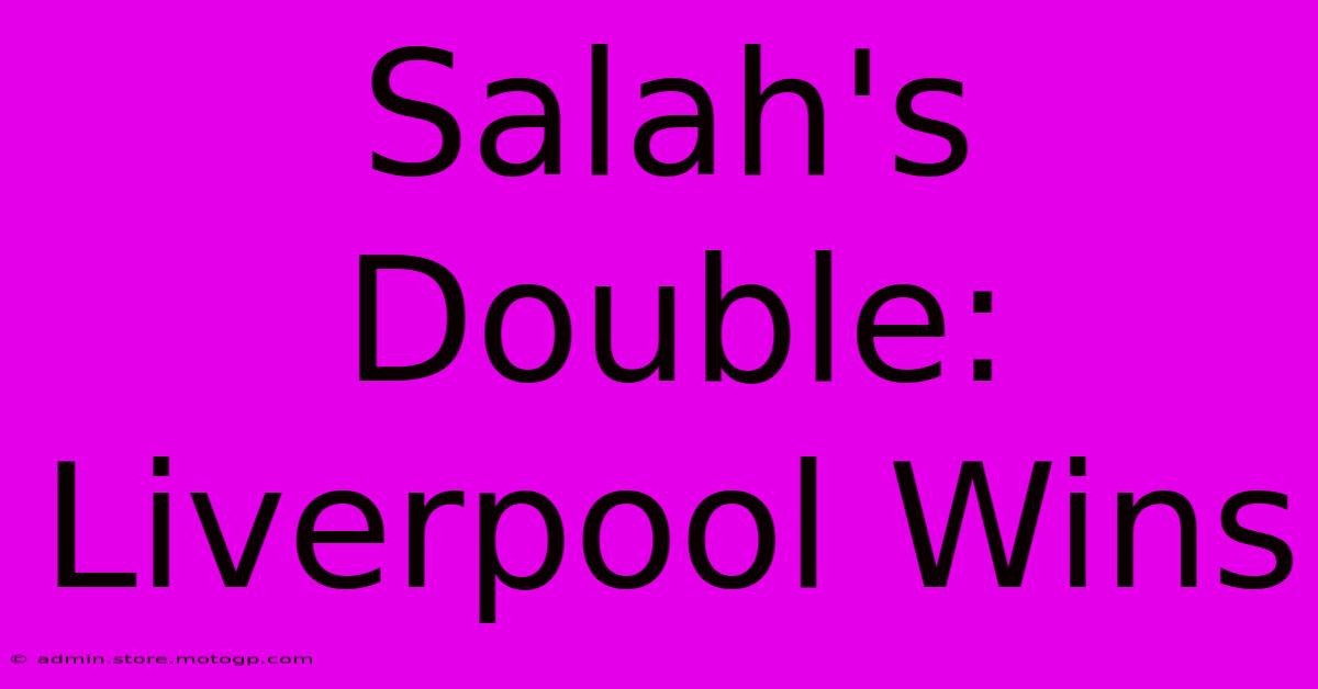 Salah's Double: Liverpool Wins