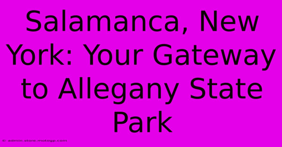 Salamanca, New York: Your Gateway To Allegany State Park