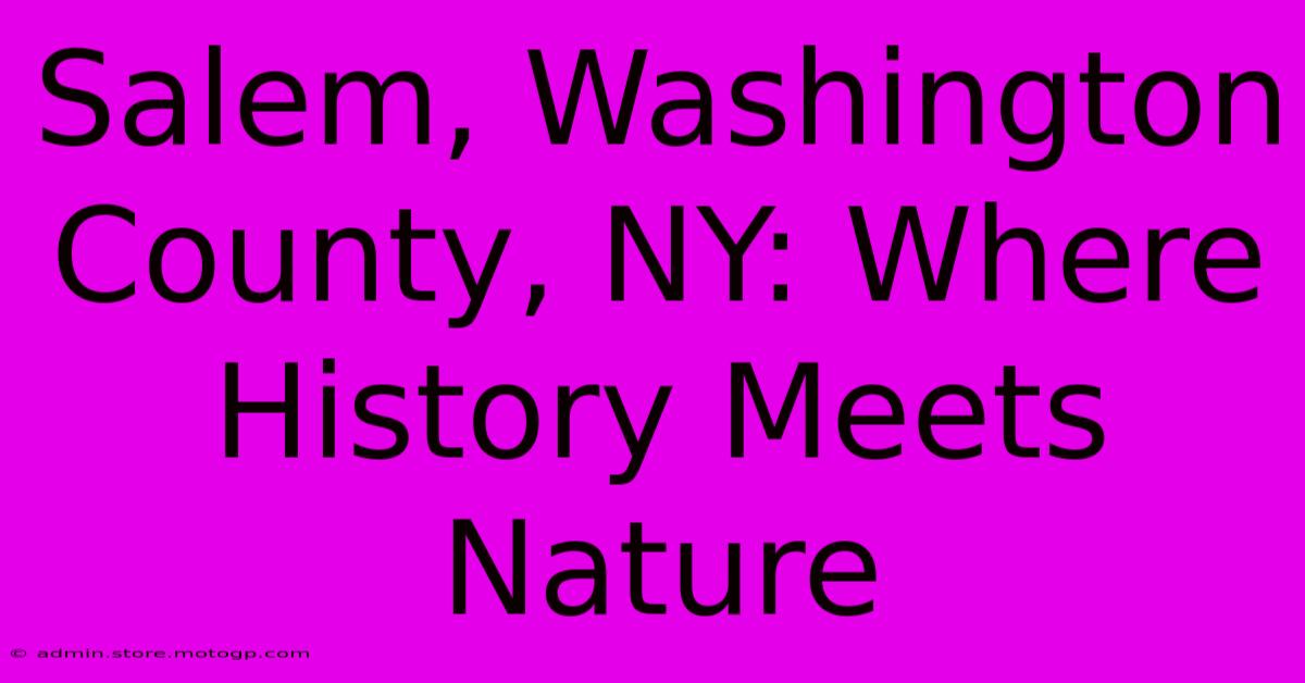 Salem, Washington County, NY: Where History Meets Nature