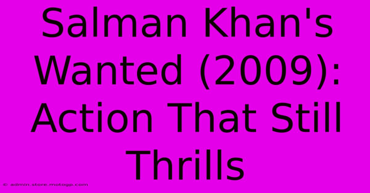 Salman Khan's Wanted (2009): Action That Still Thrills