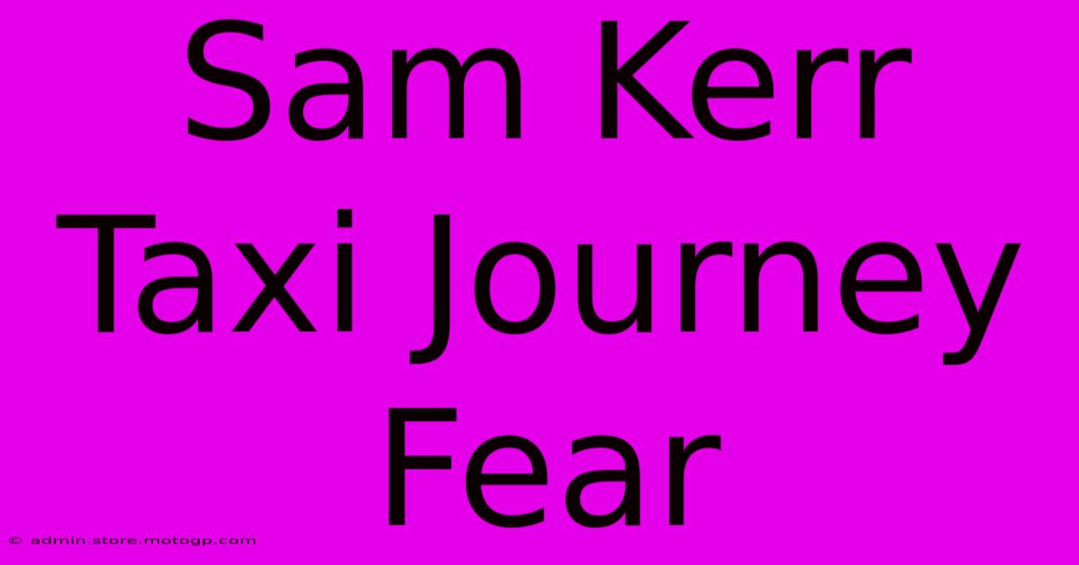 Sam Kerr Taxi Journey Fear