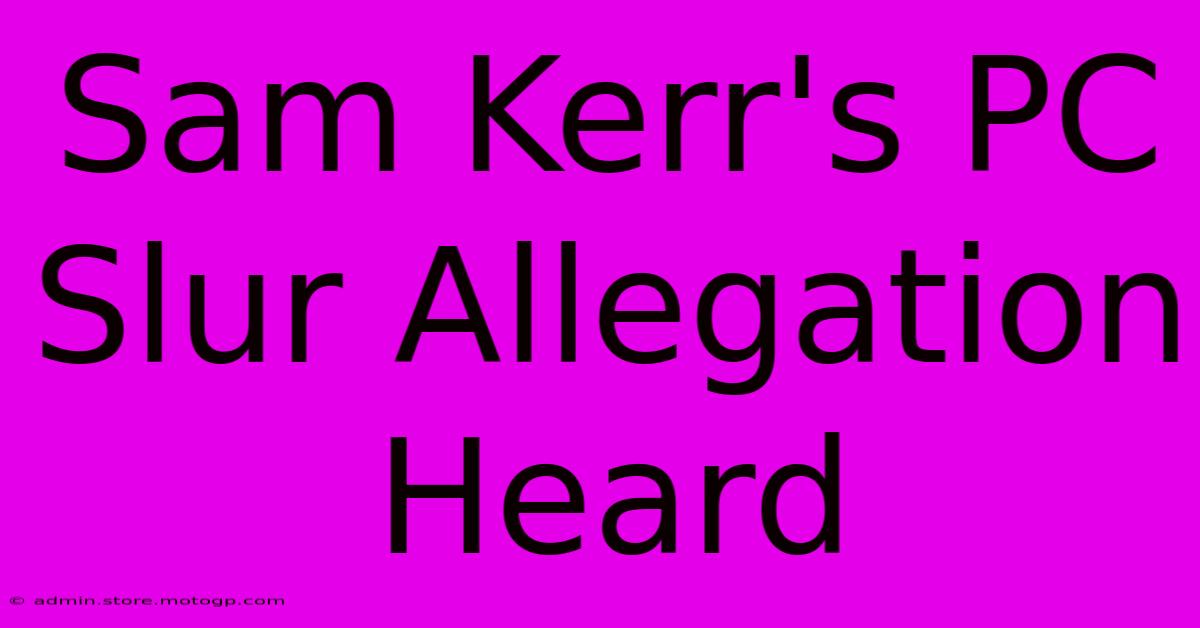 Sam Kerr's PC Slur Allegation Heard