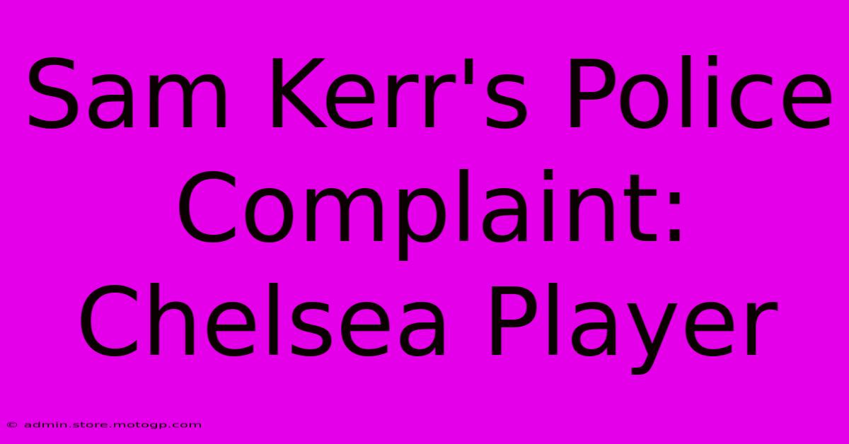 Sam Kerr's Police Complaint: Chelsea Player