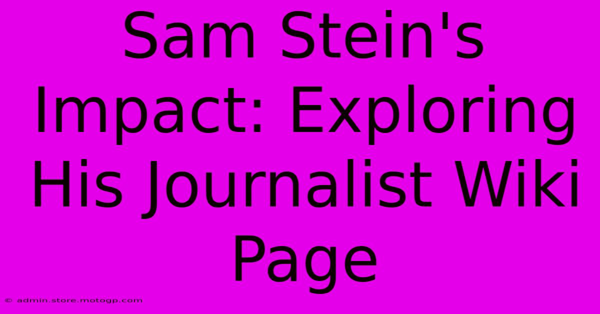 Sam Stein's Impact: Exploring His Journalist Wiki Page