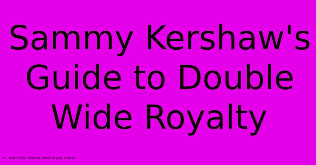 Sammy Kershaw's Guide To Double Wide Royalty