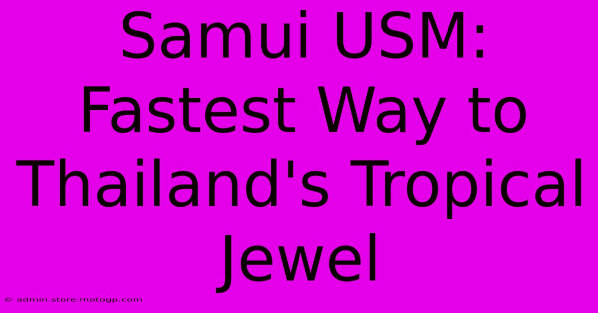 Samui USM: Fastest Way To Thailand's Tropical Jewel