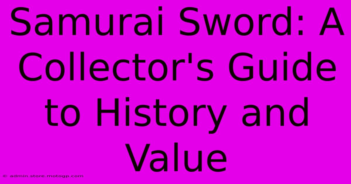 Samurai Sword: A Collector's Guide To History And Value