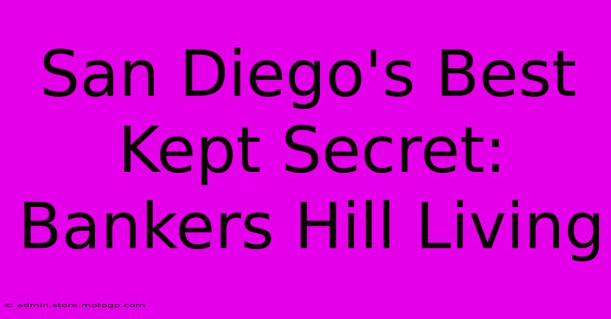 San Diego's Best Kept Secret: Bankers Hill Living