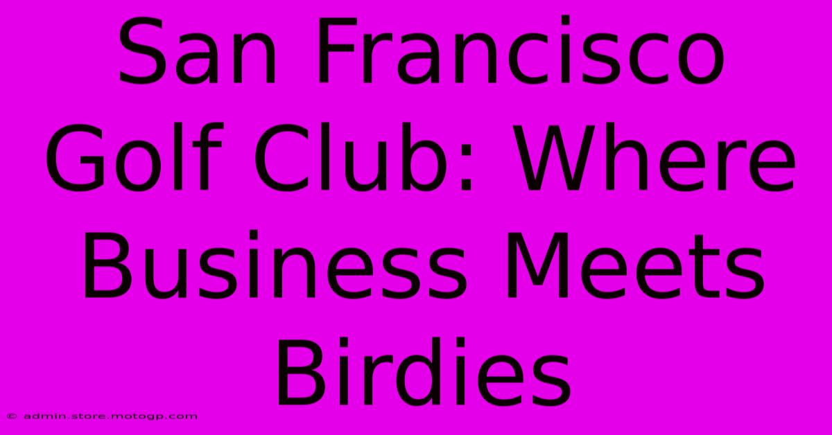 San Francisco Golf Club: Where Business Meets Birdies