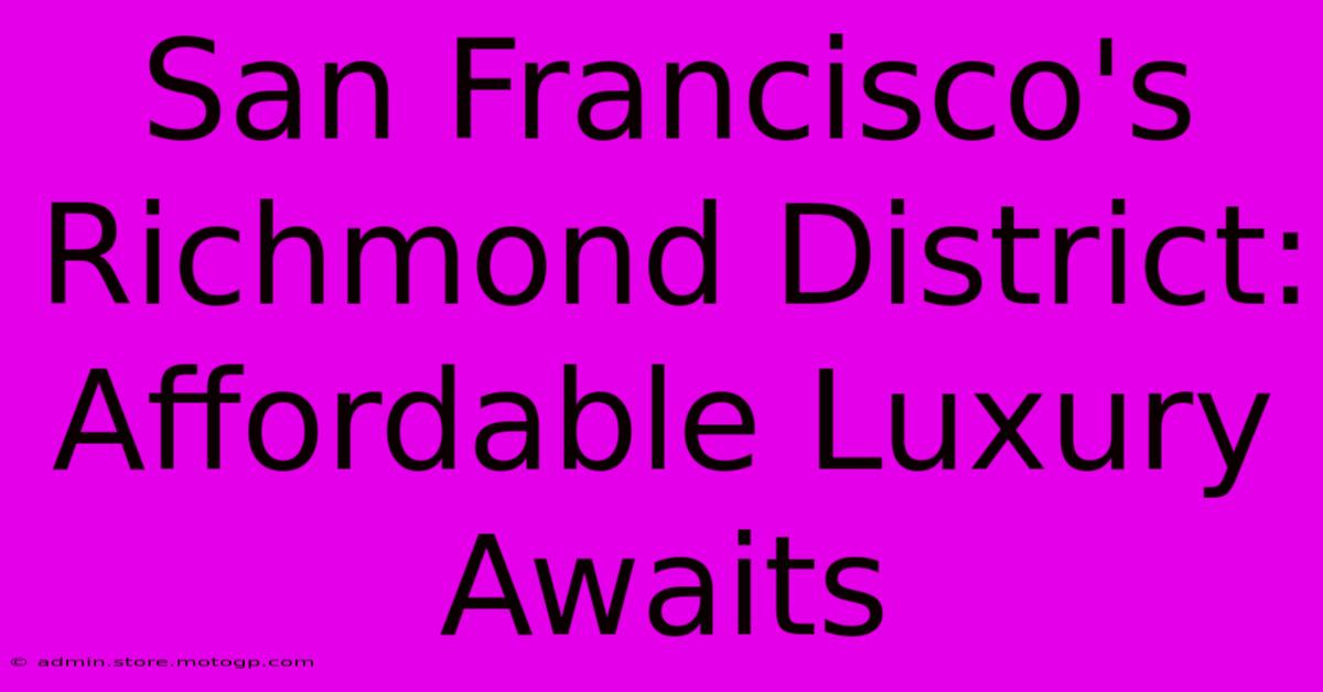 San Francisco's Richmond District: Affordable Luxury Awaits