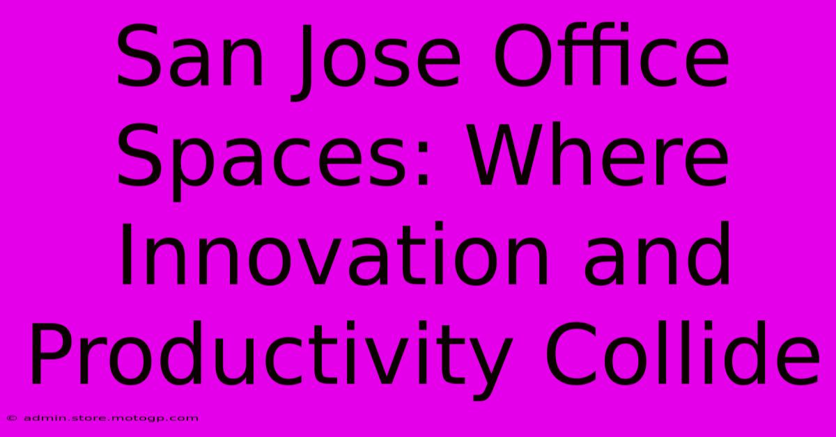 San Jose Office Spaces: Where Innovation And Productivity Collide