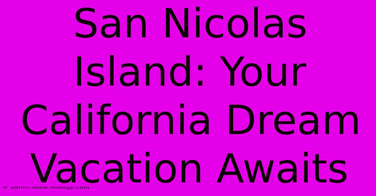 San Nicolas Island: Your California Dream Vacation Awaits