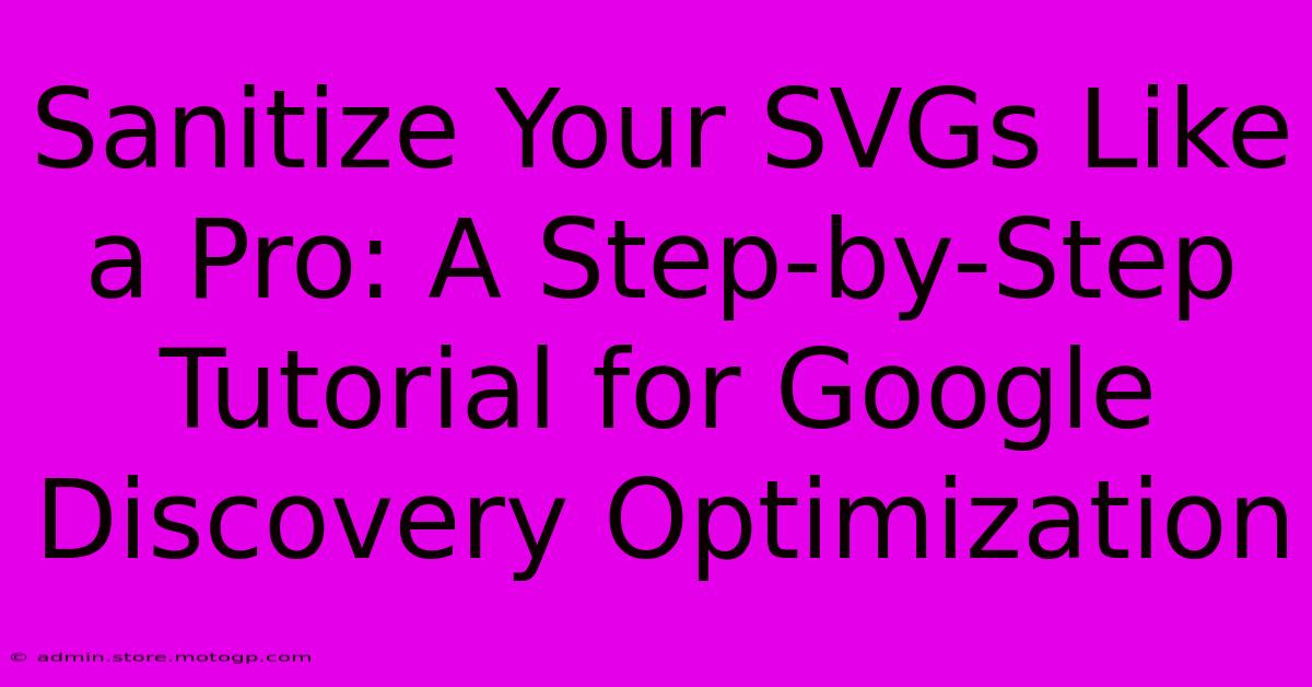 Sanitize Your SVGs Like A Pro: A Step-by-Step Tutorial For Google Discovery Optimization