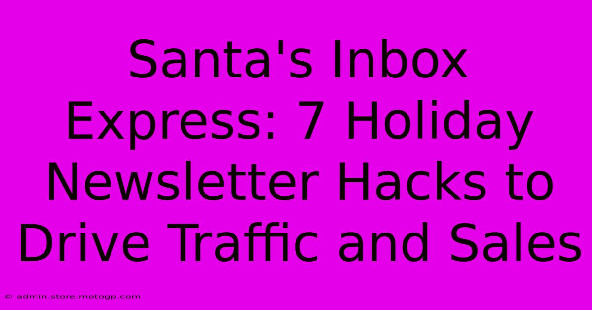 Santa's Inbox Express: 7 Holiday Newsletter Hacks To Drive Traffic And Sales