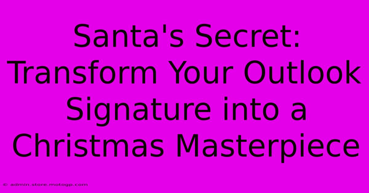 Santa's Secret: Transform Your Outlook Signature Into A Christmas Masterpiece