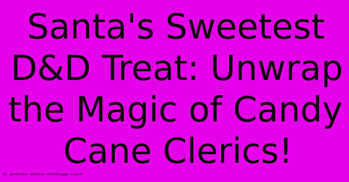 Santa's Sweetest D&D Treat: Unwrap The Magic Of Candy Cane Clerics!