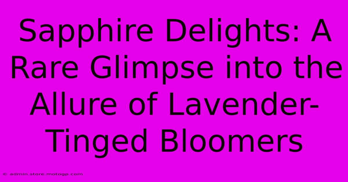 Sapphire Delights: A Rare Glimpse Into The Allure Of Lavender-Tinged Bloomers