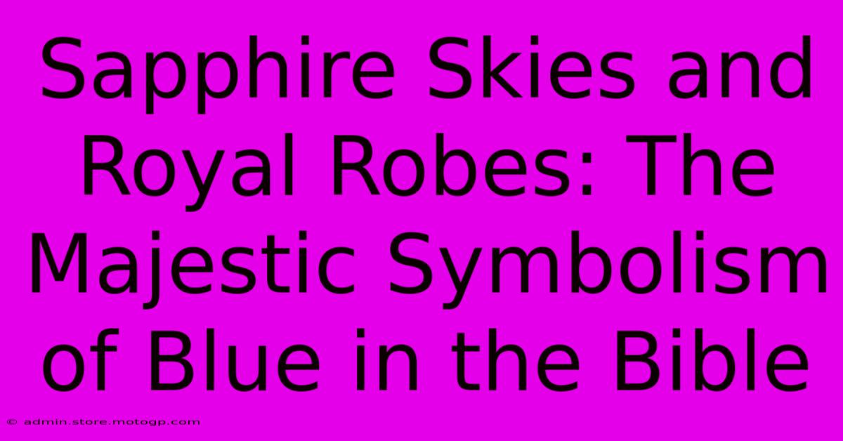 Sapphire Skies And Royal Robes: The Majestic Symbolism Of Blue In The Bible