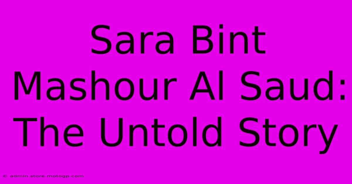 Sara Bint Mashour Al Saud: The Untold Story