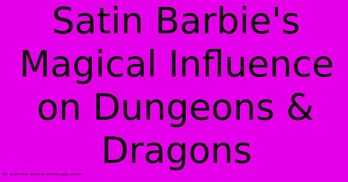 Satin Barbie's Magical Influence On Dungeons & Dragons