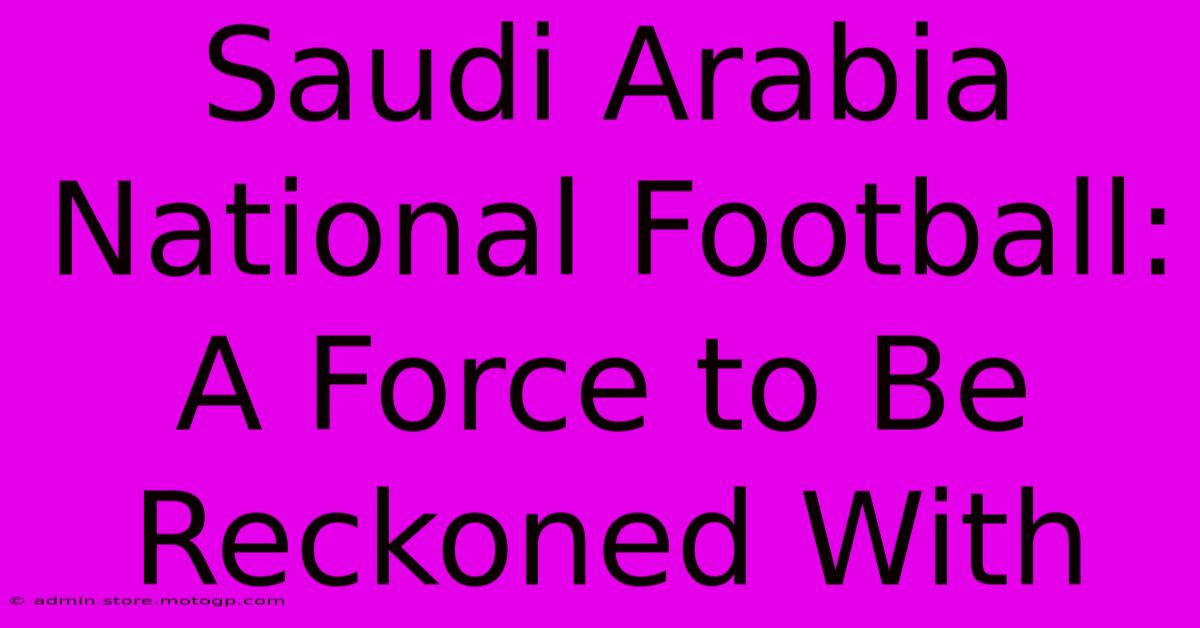 Saudi Arabia National Football: A Force To Be Reckoned With