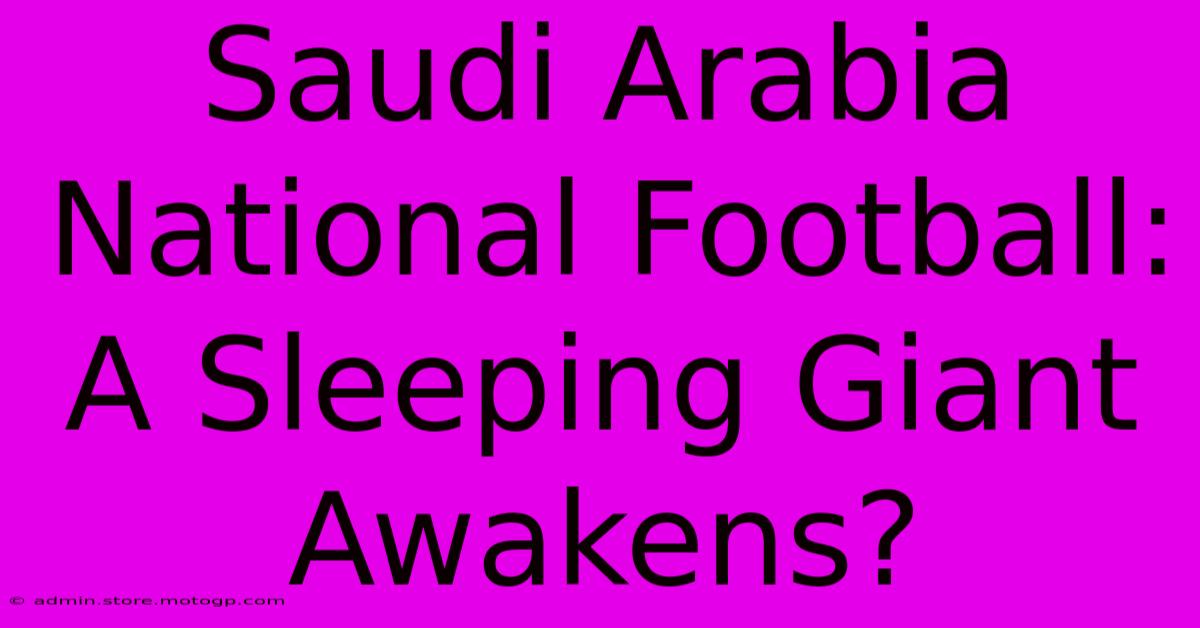 Saudi Arabia National Football: A Sleeping Giant Awakens?