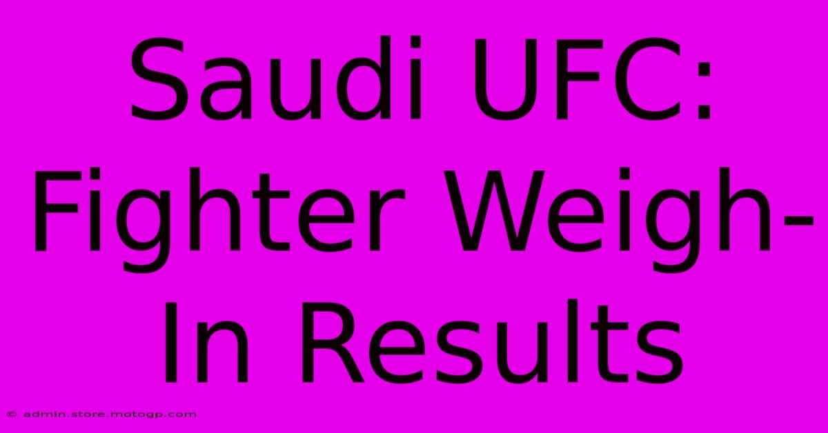 Saudi UFC: Fighter Weigh-In Results