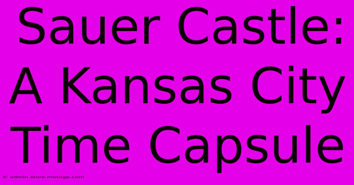 Sauer Castle: A Kansas City Time Capsule