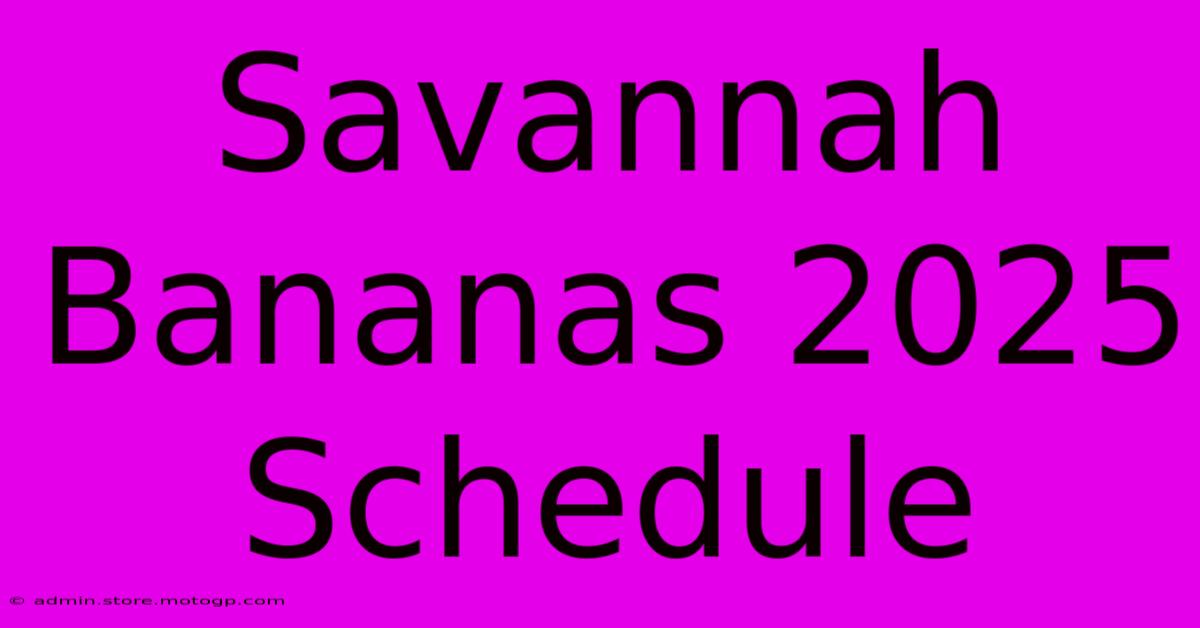 savannah bananas 2025 schedule