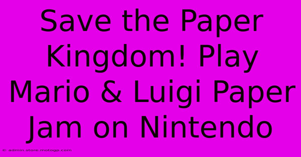 Save The Paper Kingdom! Play Mario & Luigi Paper Jam On Nintendo